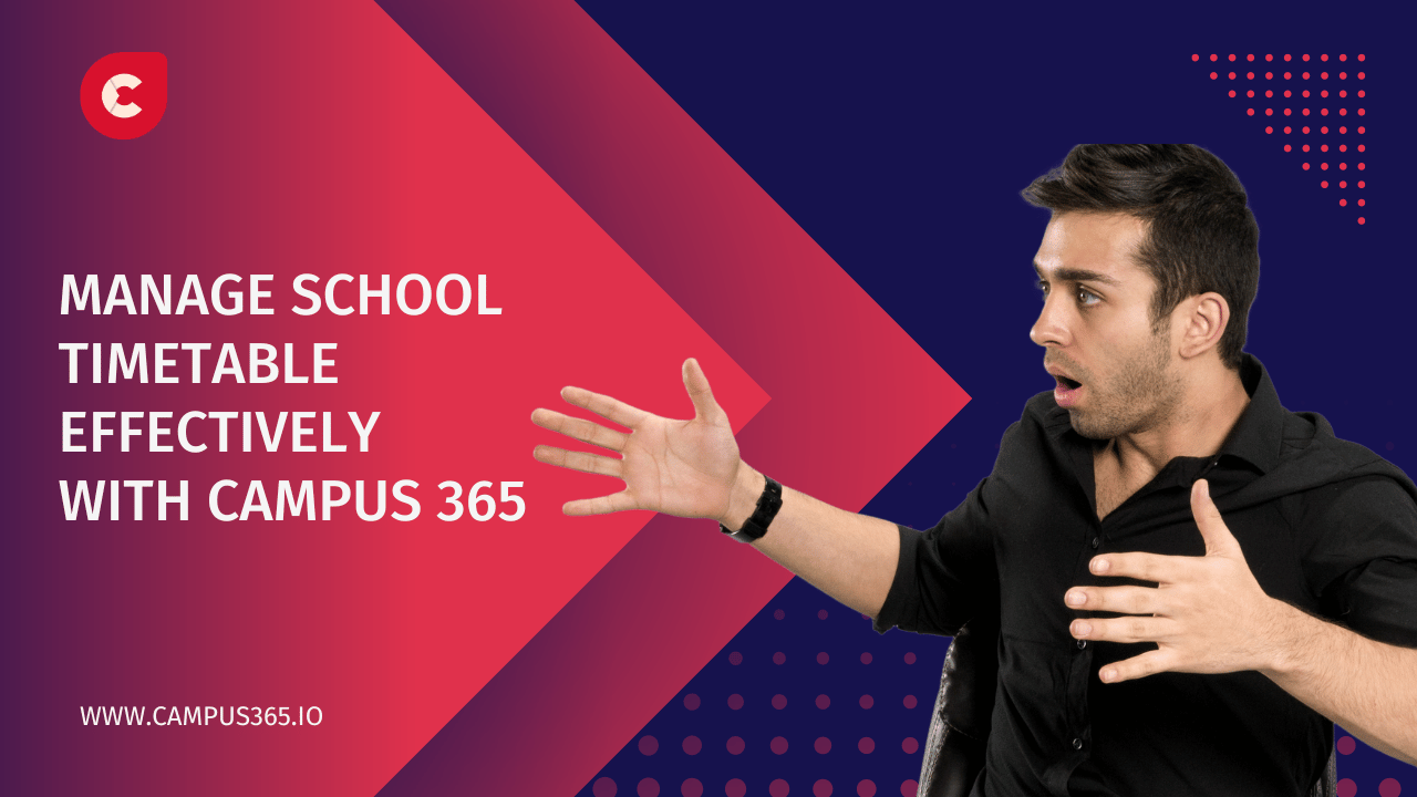 Learn how to effectively manage your school timetable with the help of a Campus 365 School ERP system.